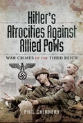 Cover: Hitler's Atrocities against Allied PoWs - Pen & Sword Military