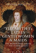 Bild: Elizabeth I's Ladies, Gentlewomen and Maids - Pen & Sword History