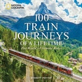 Cover: 100 Train Journeys of a Lifetime - National Geographic Books