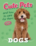 Cover: Cute Pets! And How to Care For Them: Dogs - Franklin Watts Ltd