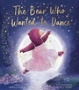 Cover: The Bear Who Wanted to Dance - Tiger Tales
