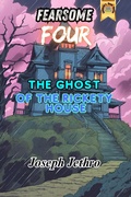 Cover: The Ghost of the Rickety House - Joseph Jethro