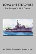 Cover: Loyal and Steadfast - The Story of HMS Consort - Paul Morrison