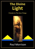 Cover: The Divine Light - Prelude to the Giza Trilogy - Paul Morrison