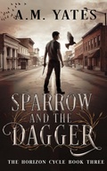 Cover: Sparrow and the Dagger (The Horizon Cycle, #3) - A.M. Yates