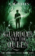 Cover: The Guardian and The Queen (The Horizon Cycle, #5) - A.M. Yates