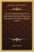 Cover: Les Lois Fondamentales De La Monarchie Francaise D'Apres Les Theoriciens De L'Ancien Regime (1907) - Kessinger Publishing