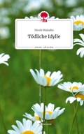 Cover: T&ouml;dliche Idylle. Life is a Story - story.one - story.one publishing
