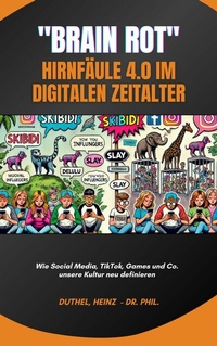 Abbildung von: Brain Rot -  Hirnfäule 4.0 im digitalen Zeitalter - epubli
