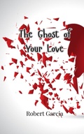 Cover: The Ghost of Your Love - Creative Arts Management Ou