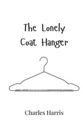 Cover: The Lonely Coat Hanger - Creative Arts Management Ou