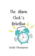 Cover: The Alarm Clock's Rebellion - Creative Arts Management Ou