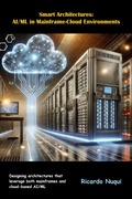 Cover: Smart Architectures: AI/ML in Mainframe-Cloud Environments (Mainframes) - Isaac Nangan