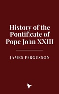 Cover: History of the Pontificate of Pope John XXIII - Historia Magna