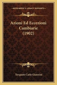 Abbildung von: Azioni Ed Eccezioni Cambiarie (1902) - Kessinger Publishing