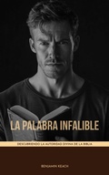 Cover: La Palabra Infalible Descubriendo la Autoridad Divina de la Biblia - FELIPE CHAVARRO POLAN&Iacute;A INC