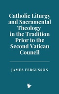 Cover: Catholic Liturgy and Sacramental Theology in the Tradition Prior to the Second Vatican Council - Historia Magna