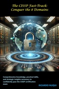 Cover: The CISSP Fast-Track: Conquer the 8 Domains (CyberSecurity) - Isaac Nangan