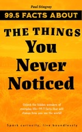 Cover: 99.5 Facts About The Things You Never Noticed - Paul Stingray