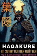 Cover: HAGAKURE &iquest;&iquest; Im Schatten der Bl&auml;tter Deutsche Fassung, aus dem Japanischen &uuml;bersetzt - Tsunetomo Yamamoto