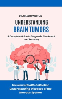 Abbildung von: Understanding Brain Tumors: A Complete Guide to Diagnosis, Treatment, and Recovery (The NeuroHealth Collection: Understanding Diseases of the Nervous System, #18) - DrMedHealth