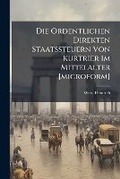 Cover: Die Ordentlichen Direkten Staatssteuern Von Kurtrier Im Mittelalter [Microform] - Nabu Press
