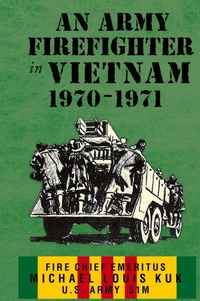 Abbildung von: An Army Firefighter in Vietnam 1970-1971 - Inktrail Press LLC