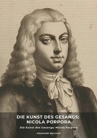 Abbildung von: Die Kunst des Gesangs:  Nicola Porpora - Tredition Gmbh