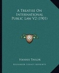 Bild: A Treatise On International Public Law V2 (1901) - Kessinger Publishing