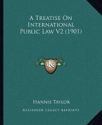 Abbildung von: A Treatise On International Public Law V2 (1901) - Kessinger Publishing