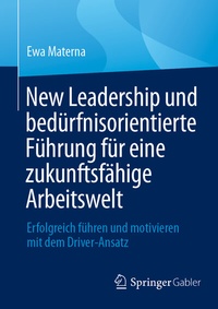 Abbildung von: New Leadership und bedürfnisorientierte Führung für eine zukunftsfähige Arbeitswelt - Springer Gabler