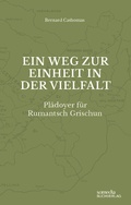 Cover: Ein Weg zur Einheit in der Vielfalt: Pl&auml;doyer f&uuml;r Rumantsch Grischun - Edition Somedia