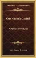 Cover: Our Nation's Capital - Kessinger Publishing