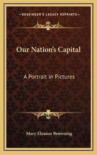 Enlarge image Cover: Our Nation's Capital - Kessinger Publishing