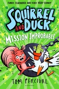Cover: Squirrel and Duck: Mission Improbable - Bloomsbury Childrens Books