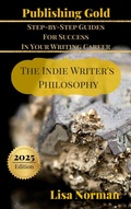 Cover: The Indie Writer's Philosophy (Publishing Gold: Step-by-Step Guides  for Success  In Your Writing Career, #1) - Heart Ally Books, LLC