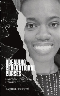 Enlarge image Cover: Breaking Generational Curses - Rachel Tugutu