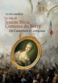 Abbildung von: La vita di Jeanne Bécu, Contessa du Barry Da Cameriera a Cortigiana - Audiolego