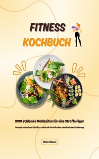 Abbildung von: Fitness Kochbuch: 1000 Mahlzeiten für eine Straffe Figur - XinXii