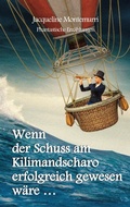 Cover: Wenn der Schuss am Kilimandscharo erfolgreich gewesen w&auml;re - BoD - Books on Demand