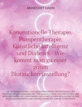 Cover: Konventionelle Therapie, Pumpentherapie, K&uuml;nstliche Intelligenz und Diabetes - Wie kommt man zu einer guten Blutzuckereinstellung? - BoD - Books on Demand