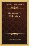 Cover: The Future Of Federalism - Kessinger Publishing