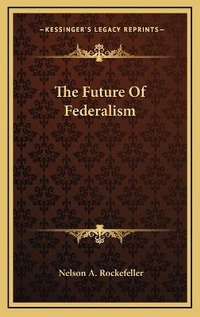 Enlarge image Cover: The Future Of Federalism - Kessinger Publishing