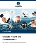 Cover: Globale Macht und Fuehrerschaftz - Verlag Unser Wissen