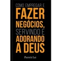 Cover: Como empregar e fazer neg&oacute;cios, servindo e adorando a Deus - Publica&ccedil;&otilde;es P&atilde;o Di&aacute;rio