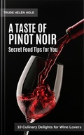 Cover: A Taste of Pinot Noir - with Recipes - Trude Hel&eacute;n Hole