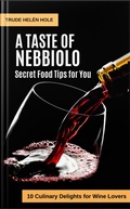 Cover: A Taste of Nebbiolo - with Recipes - Trude Hel&eacute;n Hole