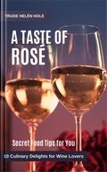 Cover: A Taste of Ros&eacute; - with Recipes - Trude Hel&eacute;n Hole