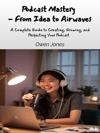 Abbildung von: Podcast Mastery - From Idea To Airwaves - Tektime