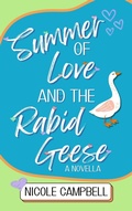 Cover: Summer of Love and the Rabid Geese: A Novella - Nicole Campbell